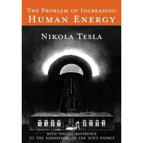 The Problem of Increasing Human Energy: With Special Reference to the Harnessing of the Sun's Energy