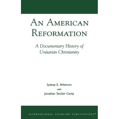 An American Reformation: A Documentary History of Unitarian Christianity