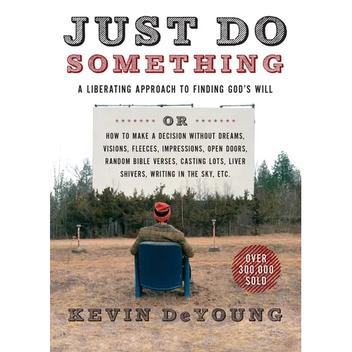Just Do Something: A Liberating Approach to Finding God's Will