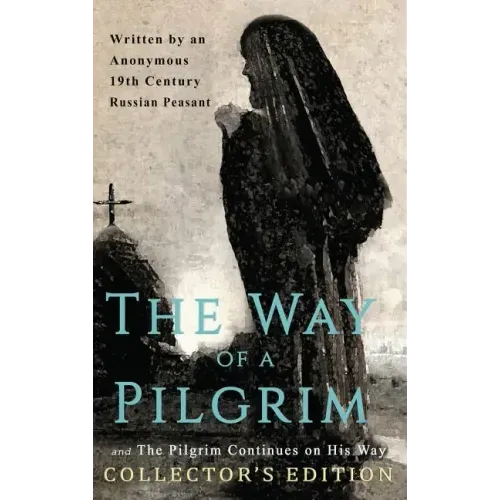 The Way of a Pilgrim and The Pilgrim Continues on His Way: Collector's Edition