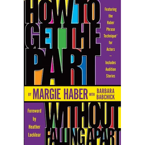 How to Get the Part...Without Falling Apart!: Featuring the Haber Phrase Technique for Actors