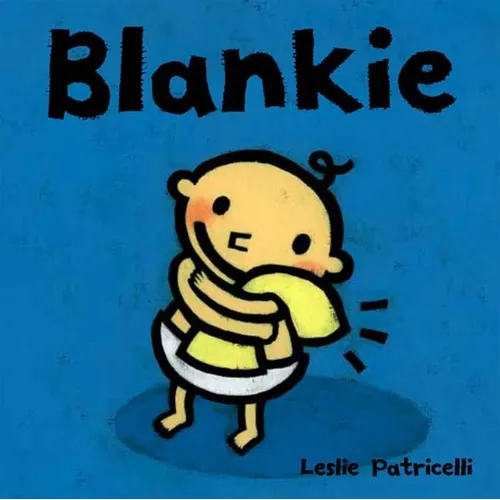 Blankie: (A Comforting Story about Security Objects and Letting Go for Babies and Toddlers)