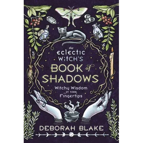 The Eclectic Witch's Book of Shadows: Witchy Wisdom at Your Fingertips