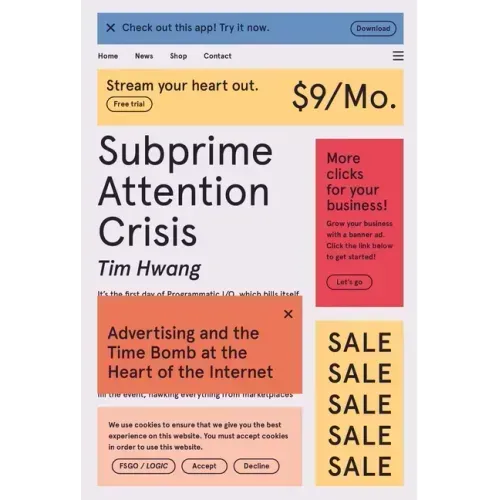 Subprime Attention Crisis: Advertising and the Time Bomb at the Heart of the Internet