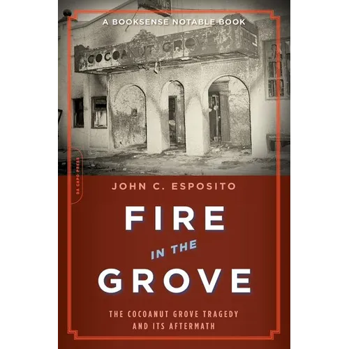 Fire in the Grove: The Cocoanut Grove Tragedy and Its Aftermath