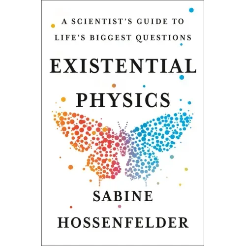 Existential Physics: A Scientist's Guide to Life's Biggest Questions
