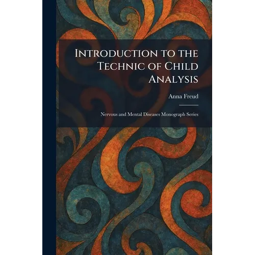Introduction to the Technic of Child Analysis: Nervous and Mental Diseases Monograph Series