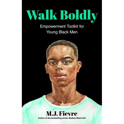 Walk Boldly: Empowerment Toolkit for Young Black Men (Feel Comfortable and Proud in Your Skin as a Black Male Teen)