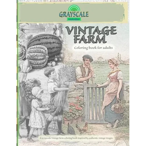 VINTAGE FARM Coloring Book For Adults. A Grayscale Vintage farm coloring book inspired by authentic vintage images: Coloring Book Art Therapy, Farm Co
