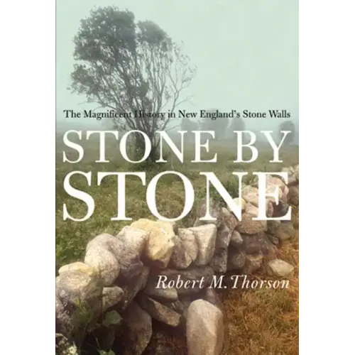 Stone by Stone: The Magnificent History in New England's Stone Walls