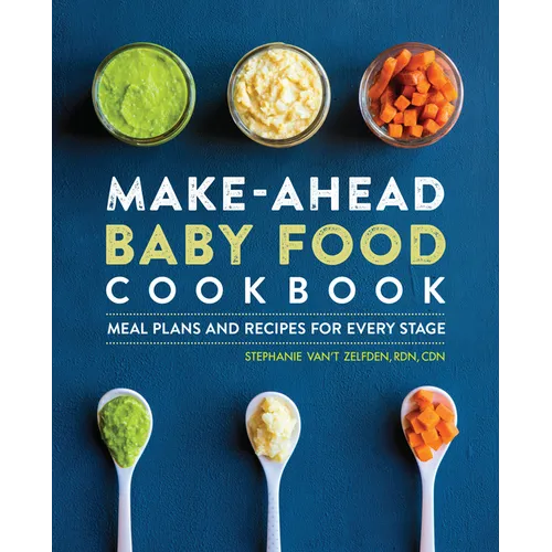 Make-Ahead Baby Food Cookbook: Meal Plans and Recipes for Every Stage