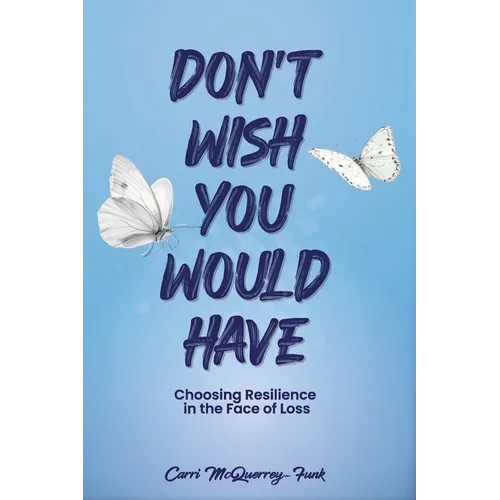 Don't Wish You Would Have