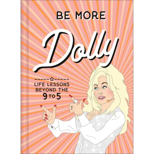 Be More Dolly: Life Lessons Beyond the 9 to 5