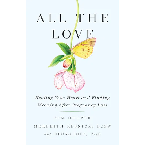 All the Love: Healing Your Heart and Finding Meaning After Pregnancy Loss