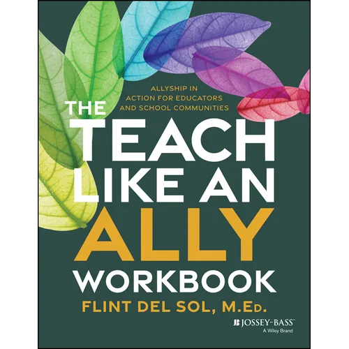 The Teach Like an Ally Workbook: Allyship in Action for Educators and School Communities