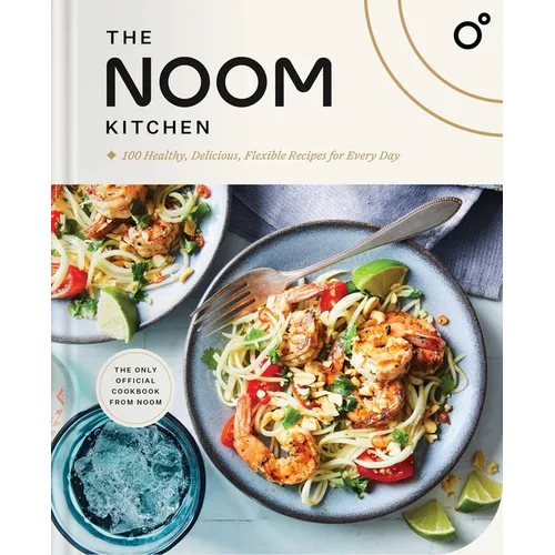 The Noom Kitchen: 100 Healthy, Delicious, Flexible Recipes for Every Day