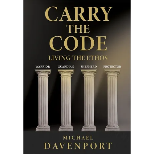 Carry the Code: Warrior - Guardian - Shepherd - Protector