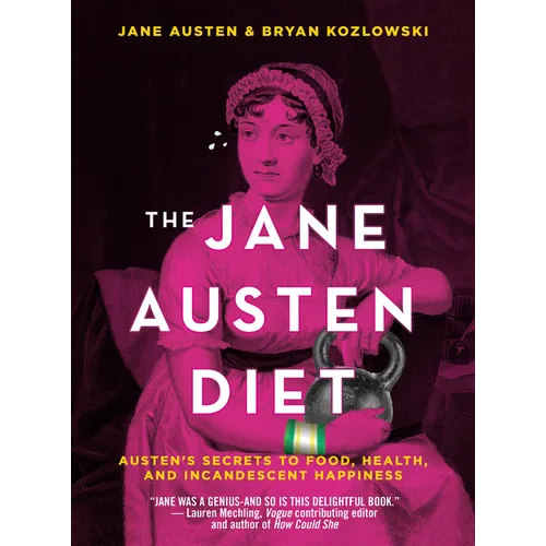The Jane Austen Diet: Austen's Secrets to Food, Health, and Incandescent Happiness