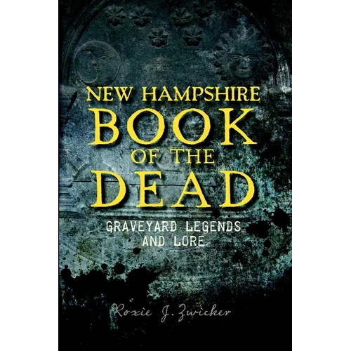 New Hampshire Book of the Dead: Graveyard Legends and Lore