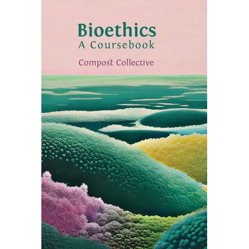 Bioethics: A Coursebook