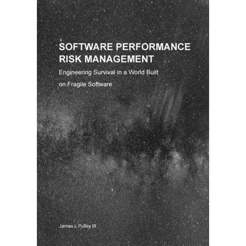 Software Performance Risk Management: Engineering Survival in a World Built on Fragile Software