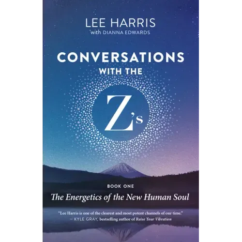 Conversations with the Z'S, Book One: The Energetics of the New Human Soul