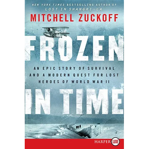Frozen in Time: An Epic Story of Survival and a Modern Quest for Lost Heroes of World War II