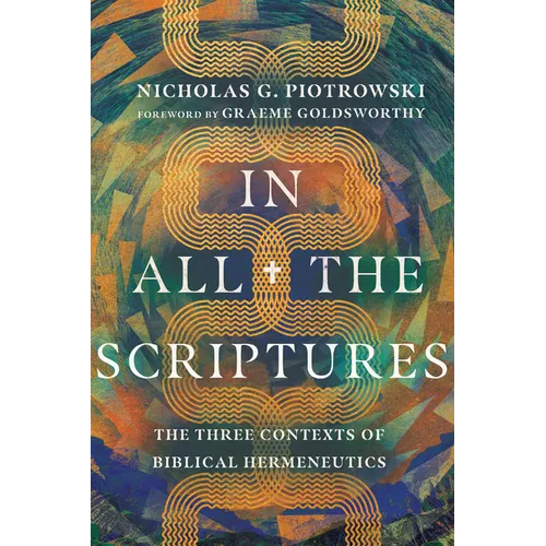 In All the Scriptures: The Three Contexts of Biblical Hermeneutics