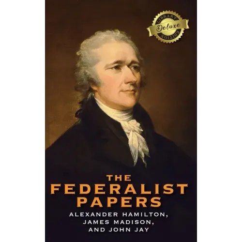The Federalist Papers (Deluxe Library Edition) (Annotated)