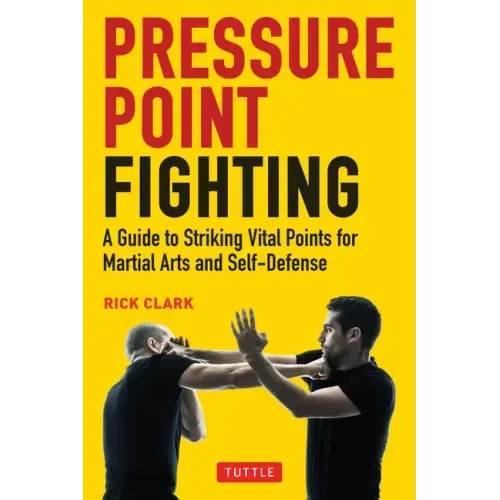 Pressure Point Fighting: A Guide to Striking Vital Points for Martial Arts and Self-Defense