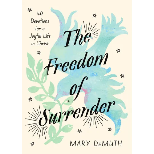 The Freedom of Surrender: Forty Devotions for a Joyful Life in Christ