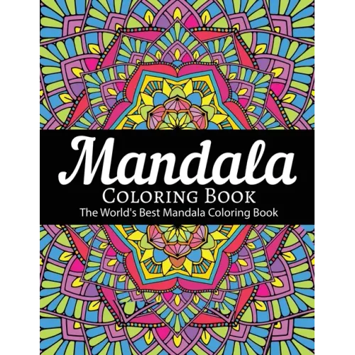 Mandala Coloring Book The World's Best Mandala Coloring Book: Adult Coloring Book Stress Relieving Mandalas Designs Patterns & So Much More Mandala ..