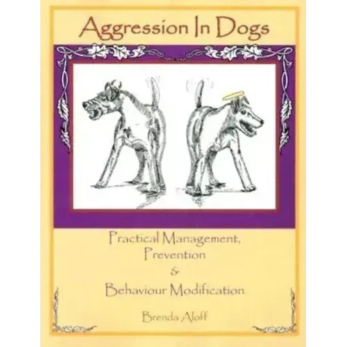 Aggression in Dogs: Practical Management, Prevention and Behavior Modification