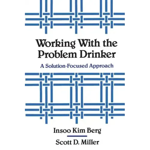 Working with the Problem Drinker: A Solutionfocused Approach