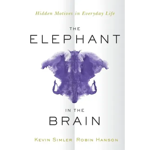 The Elephant in the Brain: Hidden Motives in Everyday Life