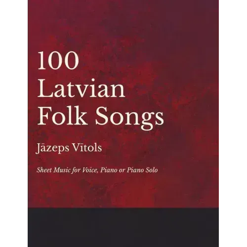 100 Latvian Folk Songs - Sheet Music for Voice, Piano or Piano Solo