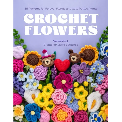 Crochet Flowers: 35 Patterns for Forever Florals and Cute Potted Plants