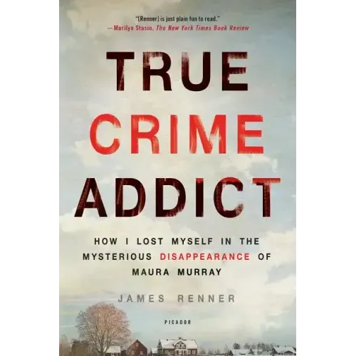 True Crime Addict: How I Lost Myself in the Mysterious Disappearance of Maura Murray