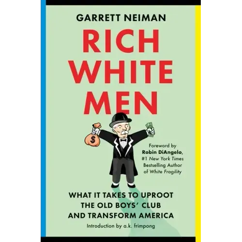 Rich White Men: What It Takes to Uproot the Old Boys' Club and Transform America