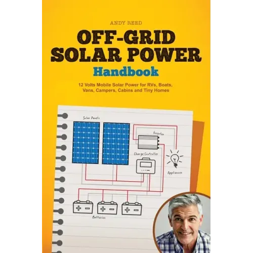 Off Grid Solar Power Handbook: 12 Volts Mobile Solar Power for RVs, Boats, Vans, Campers, Cabins and Tiny Homes