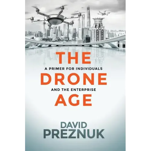 The Drone Age: A Primer for Individuals and the Enterprise