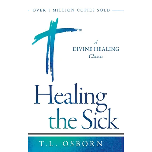 Healing the Sick: A Divine Healing Classic