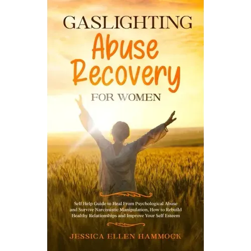 Gaslighting Abuse Recovery for Women: Self Help Guide to Heal From Psychological Abuse and Survive Narcissistic Manipulation, How to Rebuild Healthy R