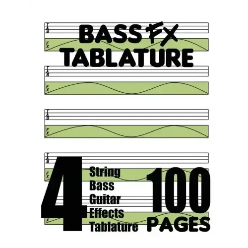 Bass FX Tablature 4-String Bass Guitar Effects Tablature 100 Pages