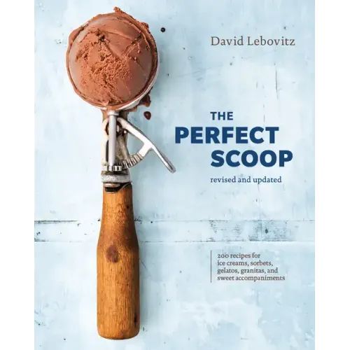 The Perfect Scoop, Revised and Updated: 200 Recipes for Ice Creams, Sorbets, Gelatos, Granitas, and Sweet Accompaniments[a Cookbook]