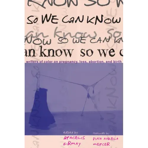 So We Can Know: Writers of Color on Pregnancy