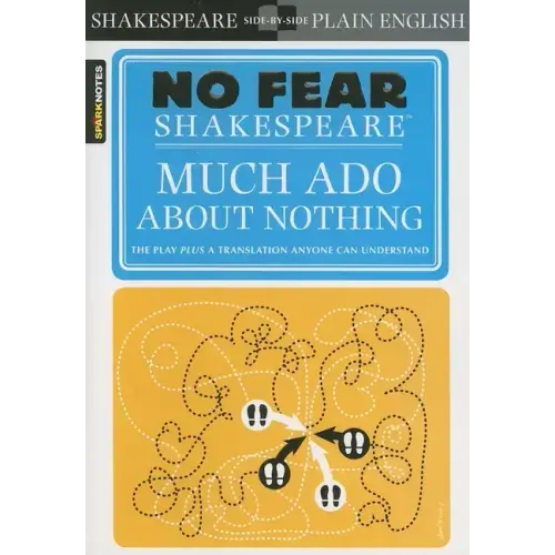 Much ADO about Nothing: No Fear Shakespeare Side-By-Side Plain English