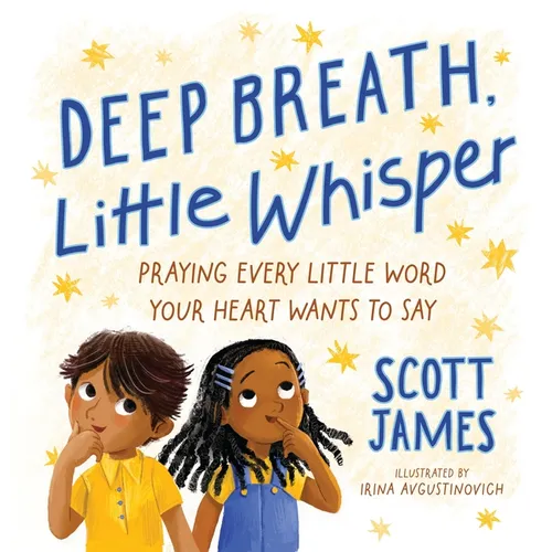 Deep Breath, Little Whisper: Praying Every Little Word Your Heart Wants to Say