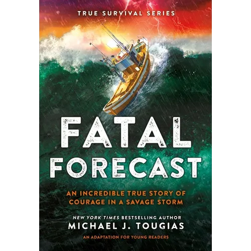 Fatal Forecast: An Incredible True Story of Courage in a Savage Storm