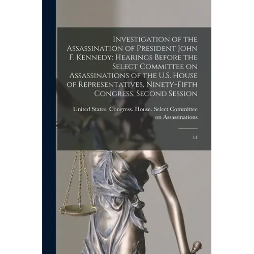 Investigation of the Assassination of President John F. Kennedy: Hearings Before the Select Committee on Assassinations of the U.S. House of Represent